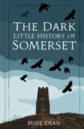 Cover: The Dark Little History of Somerset - The History Press Ltd