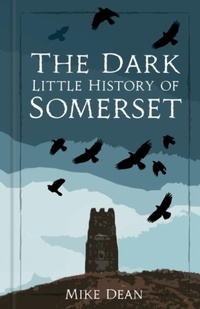 Abbildung von: The Dark Little History of Somerset - The History Press Ltd