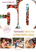 Cover: 50 Fantastic Ideas for Schematic Play - Bloomsbury Education