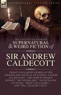 Cover: The Collected Supernatural and Weird Fiction of Sir Andrew Caldecott - Leonaur Ltd