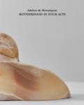 Cover: Adeline de Monseignat: Motherhood in Four Acts - Anomie Publishing