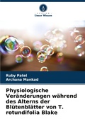 Cover: Physiologische Veraenderungen waehrend des Alterns der Bluetenblaetter von T. rotundifolia Blake - Verlag Unser Wissen