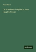 Cover: Die Schicksals-Tragoedie in ihren Hauptvertretern - Antigonos Verlag