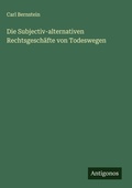 Cover: Die Subjectiv-alternativen Rechtsgeschaefte von Todeswegen - Antigonos Verlag