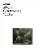 Cover: Anni Albers: Constructing Textiles - Hatje Cantz