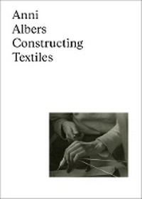 Enlarge image Cover: Anni Albers: Constructing Textiles - Hatje Cantz