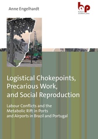 Enlarge image Cover: Logistical Chokepoints, Precarious Work, and Social Reproduction - Barbara Budrich Academic Press