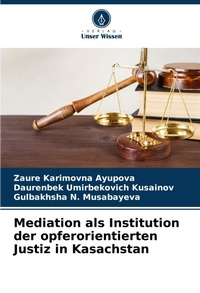 Abbildung von: Mediation als Institution der opferorientierten Justiz in Kasachstan - Verlag Unser Wissen