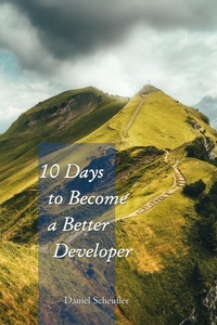 Enlarge image Cover: 10 Days to Become a Better Developer - Daniel Scheufler
