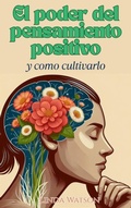 Cover: El Poder del Pensamiento Positivo y C&oacute;mo Cultivarlo - Editorial Anuket