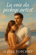 Cover: La Voie du Pickup Artist - Iliyan Topchiev