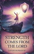Cover: Strength Comes from the Lord (Bible Study Guides, #12) - Arcane Horizons Publishing