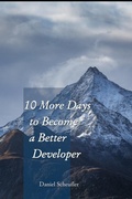 Cover: 10 More Days to Become a Better Developer (10 Days to Become a Better Developer, #2) - Daniel Scheufler