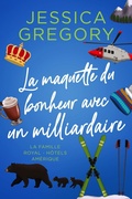 Cover: La maquette du bonheur avec un milliardaire (La Famille Royal - H&ocirc;tels Am&eacute;rique, #3) - Cottman Data Services Pty Ltd
