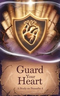 Cover: Guard Your Heart (Bible Study Guides, #13) - Arcane Horizons Publishing