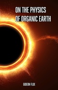 Cover: On the Physics of Organic Earth (Organic Cosmos, #2) - Gideon Flux