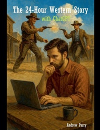 Abbildung von: The 24-Hour Western Story with ChatGPT - Andrew Parry