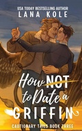 Cover: How Not to Date a Griffin - Lana Kole
