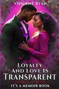 Cover: Loyalty and Love Is Transparent - Self- Publishing