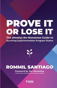 Abbildung von: Prove It or Lose It - The (Mostly) No-Nonsense Guide to Surviving Experimentation Program Drama - Experiment Nation Publishing