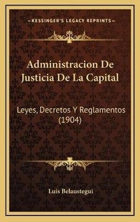 Abbildung von: Administracion De Justicia De La Capital - Kessinger Publishing