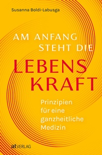 Abbildung von: Am Anfang steht die Lebenskraft - AT Verlag
