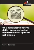 Cover: Un'analisi postmoderna delle rappresentazioni dell'istruzione superiore nel cinema - Edizioni Sapienza