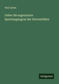 Cover: Ueber die sogenannte Spontangangran der Extremitaeten - Antigonos Verlag