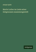 Cover: Martin Luther im Liede seiner Zeitgenossen zusammengestellt - Antigonos Verlag