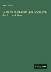 Enlarge image Cover: Ueber die sogenannte Spontangangran der Extremitaeten - Antigonos Verlag