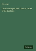 Cover: Untersuchungen ueber Chaucer's Boke of the Duchesse - Antigonos Verlag