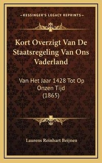 Abbildung von: Kort Overzigt Van De Staatsregeling Van Ons Vaderland - Kessinger Publishing