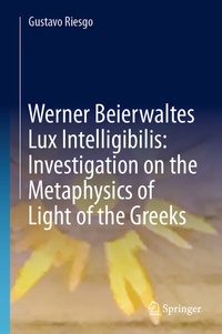 Abbildung von: Werner Beierwaltes Lux Intelligibilis: Investigation on the Metaphysics of Light of the Greeks - Springer