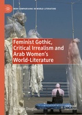 Cover: Feminist Gothic, Critical Irrealism and Arab Women's World-Literature - Palgrave Macmillan
