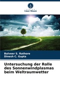 Cover: Untersuchung der Rolle des Sonnenwindplasmas beim Weltraumwetter - Verlag Unser Wissen