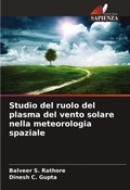 Cover: Studio del ruolo del plasma del vento solare nella meteorologia spaziale - Edizioni Sapienza