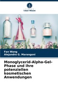 Cover: Monoglycerid-Alpha-Gel-Phase und ihre potenziellen kosmetischen Anwendungen - Verlag Unser Wissen