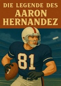 Cover: Football Legenden / Die Legende des Aaron Hernandez - epubli
