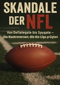 Cover: Skandale der NFL Von Deflategate bis Spygate- Die Kontroversen, die die Liga pr&auml;gten - epubli