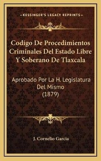 Abbildung von: Codigo De Procedimientos Criminales Del Estado Libre Y Soberano De Tlaxcala - Kessinger Publishing