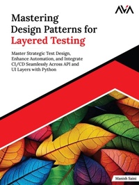 Enlarge image Cover: Mastering Design Patterns for Layered Testing: Master Strategic Test Design, Enhance Automation, and Integrate CI/CD Seamlessly Across API and UI Layers with Python - Orange Education Pvt Ltd