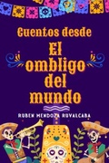 Cover: Cuentos desde el Ombligo del Mundo (M&eacute;xico) - Rubenstein