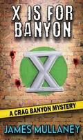 Cover: X Is For Banyon (Crag Banyon Mysteries, #10) - James Mullaney