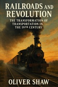 Cover: Railroads and Revolution: The Transformation of Transportation in the 19th Century - Historia Magna