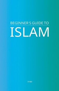 Abbildung von: Beginner's Guide to Islam - Maa Publ