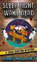 Cover: Sleep Tight, Wake Dead (Crag Banyon Mysteries, #9) - James Mullaney