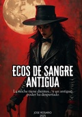 Cover: Ecos de Sangre Antigua La noche tiene dientes... y un antiguo poder ha despertado - JOSE ROSARIO