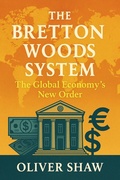 Cover: The Bretton Woods System: The Global Economy's New Order - Historia Magna