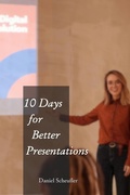 Cover: 10 Days to Better Presentations - Daniel Scheufler