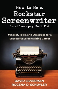 Abbildung von: How to Be a Rockstar Screenwriter (or at least pay the bills) - David Silverman